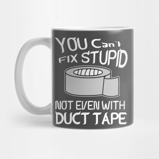 You can't fix stupid not even with DUCT TAPE Mug